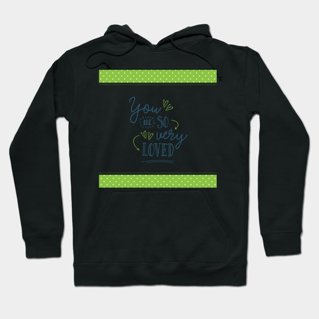 You are So Very Loved - Green Hoodie by greenoriginals